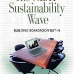 The Next Sustainability Wave: Building Boardroom Buy-in (Conscientious Commerce)