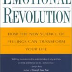 The Emotional Revolution: How the New Science of Feeling Can Transform Your Life