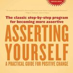 Asserting Yourself-Updated Edition: A Practical Guide For Positive Change