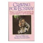 Craving for Ecstasy: The Consciousness and Chemistry of Escape