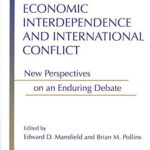 Economic Interdependence and International Conflict: New Perspectives on an Enduring Debate (Michigan Studies In International Political Economy)
