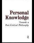 Personal Knowledge: Towards a Post-critical Philosophy