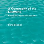 A Geography of the Lifeworld (Routledge Revivals)