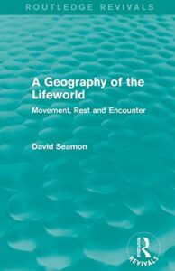 A Geography of the Lifeworld (Routledge Revivals)