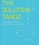 The Solution Tango: Seven Simple Steps to Solutions in Management