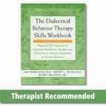 The Dialectical Behavior Therapy Skills: Practical DBT Exercises for Learning Mindfulness, Interpersonal Effectiveness, Emotion Regulation, and Distress Tolerance